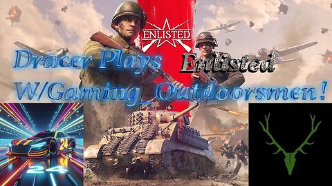 Dracer Plays Enlisted w/S7_Outdoorsmen!