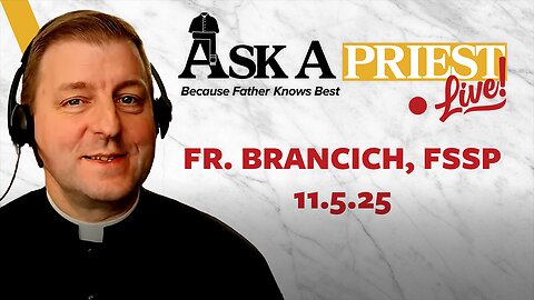 Ask A Priest Live - Open Q&A w/ Father Brancich, FSSP
