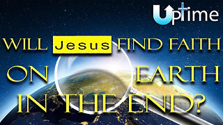 Will Jesus Find Faith on Earth in the End?