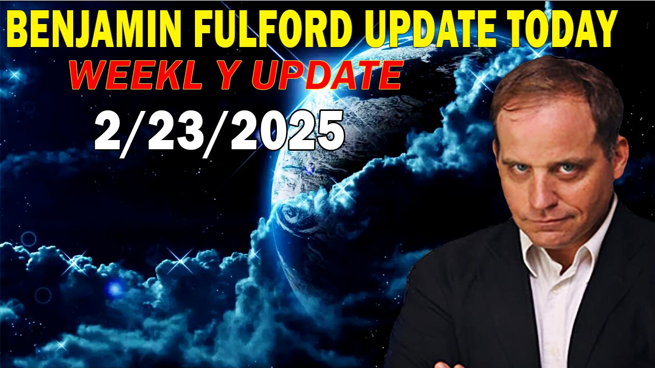 Benjamin Fulford Full Report Update February 23, 2025 - Benjamin Fulford Q&A Video