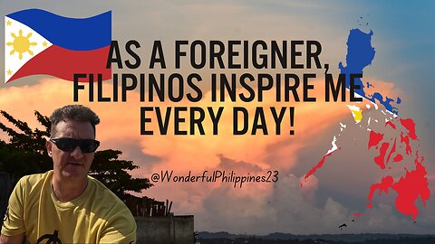 As A Foreigner, Filipinos Inspire Me Every Day