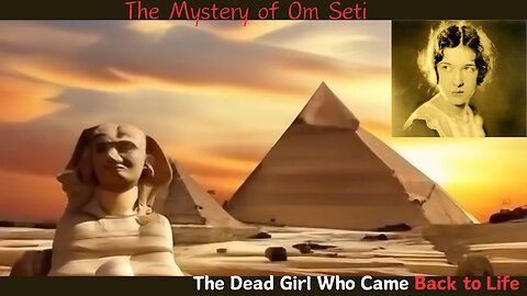 The Mystery of Om Seti: The Dead Girl Who Came Back to Life