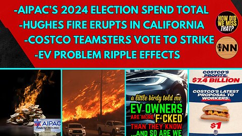 AIPAC's 2024 Election | Hughes Fire | Keith McHenry | EV Ripple Effect | Costco Teamsters Strike?