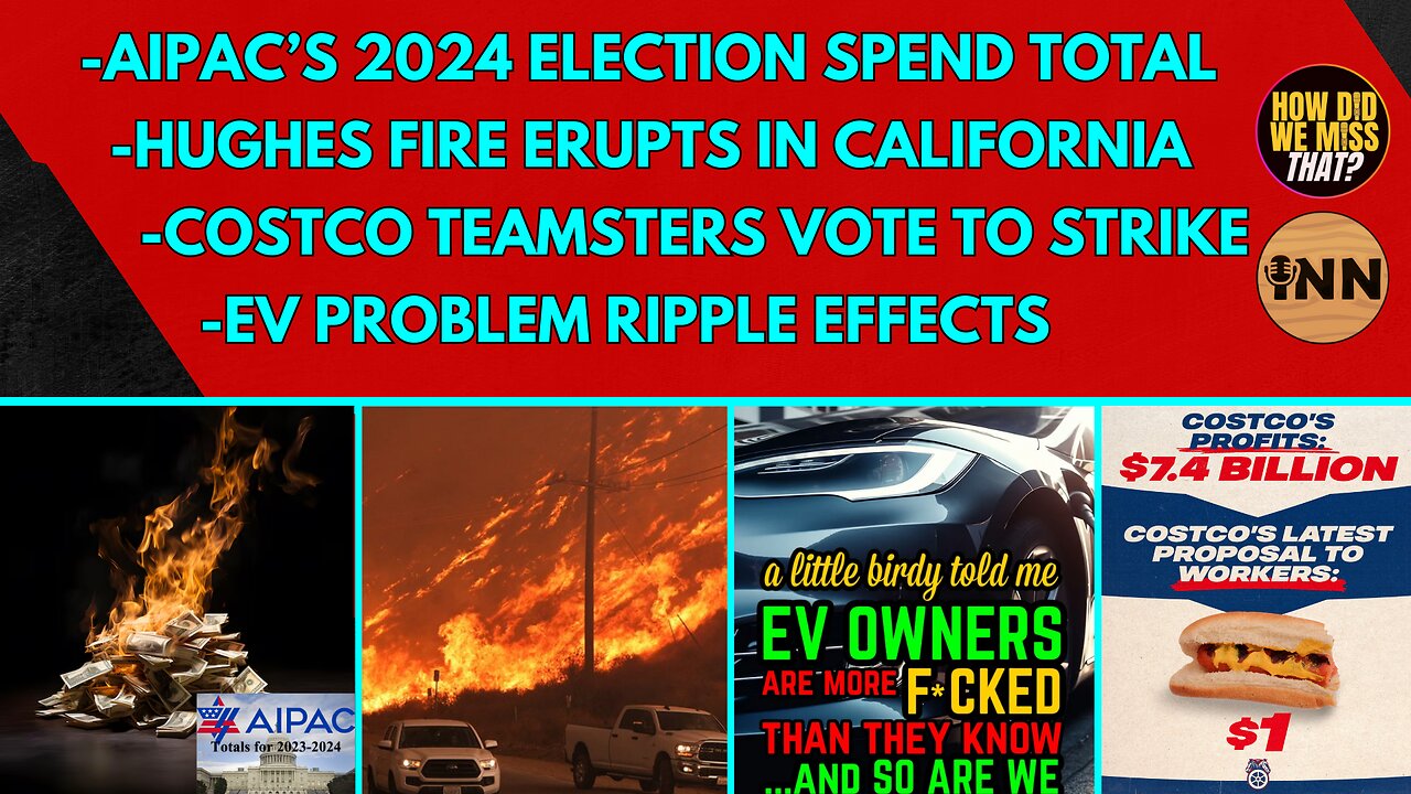 AIPAC's 2024 Election | Hughes Fire | Keith McHenry | EV Ripple Effect | Costco Teamsters Strike?