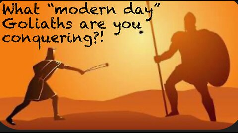 What “modern day” Goliaths are you conquering?!