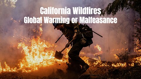California Wildfires: Global Warming or Malfeasance