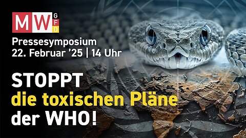 " STOPPT DIE TOXISCHEN PLÄNE DER W.H.O. !!! " - MWGFD-Pressesymposium - 22. Februar 2025 - 14:00 Uhr
