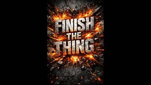 Finish the Thing!
