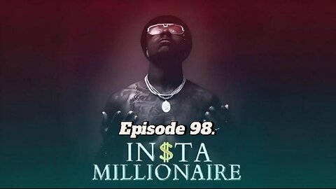 insta millionaire Episode 98