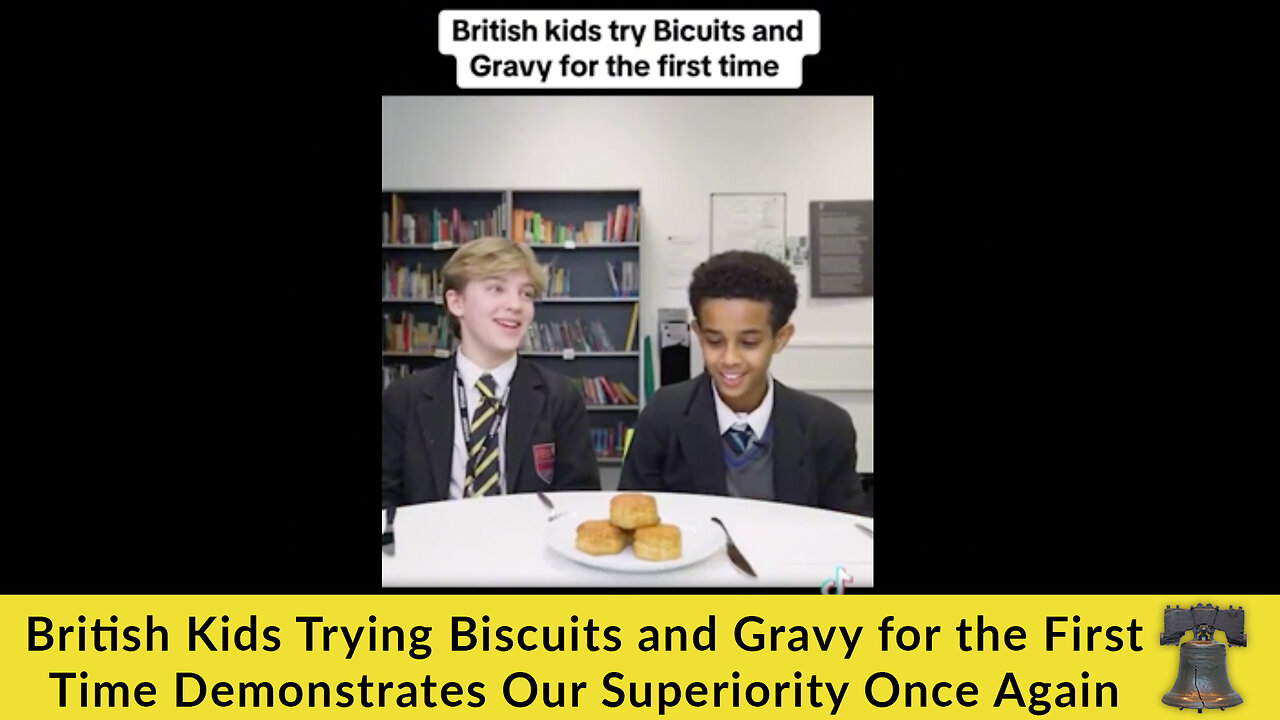 British Kids Trying Biscuits and Gravy for the First Time Demonstrates Our Superiority Once Again