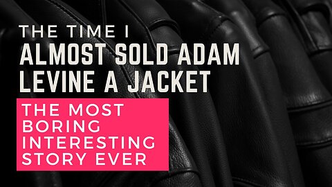 I Almost Sold Adam Levine a Jacket