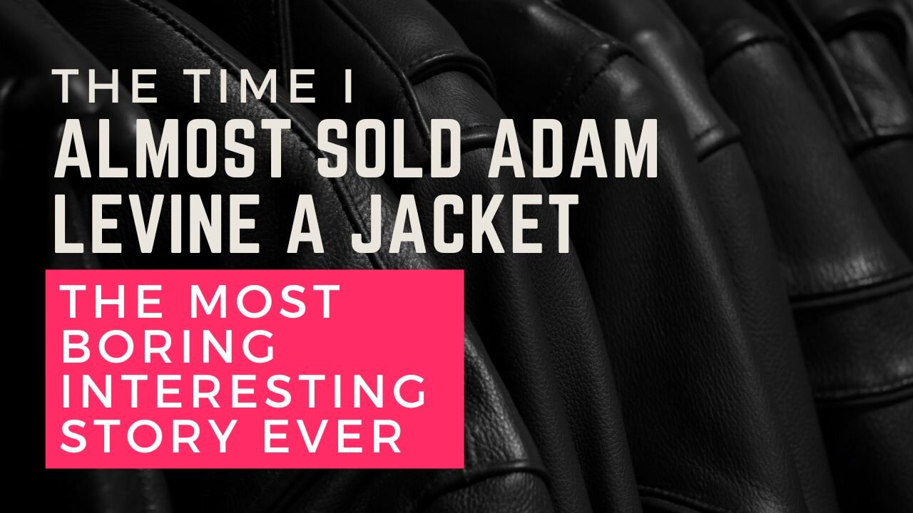 I Almost Sold Adam Levine a Jacket