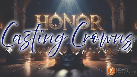 'HONOR: Casting Crowns' – Sunday Sermon | Pastor Luis Diaz – Legacy Family Church