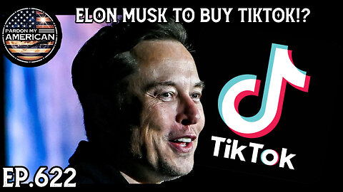 Elon Musk To Buy TikTok!? (Ep. 622)