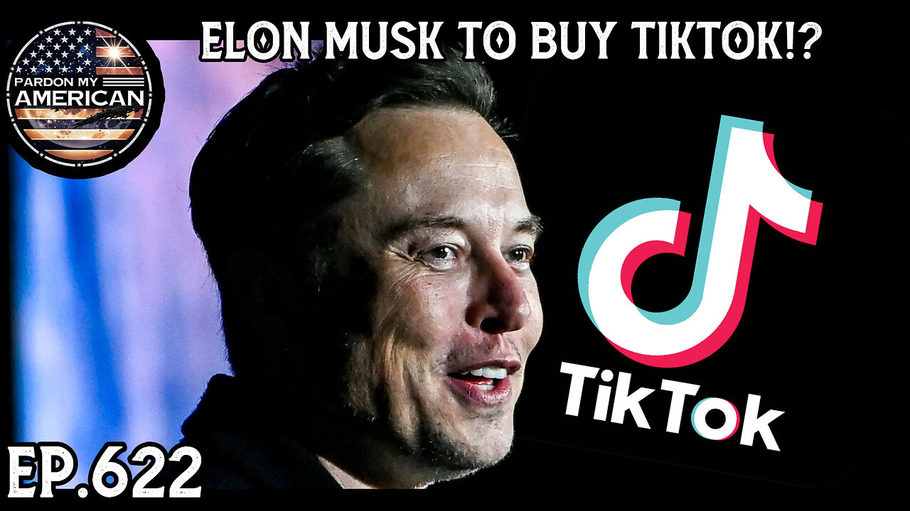 Elon Musk To Buy TikTok!? (Ep. 622)