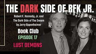 The DARK Side of RFK Jr., Ep. 17: Lust Demons