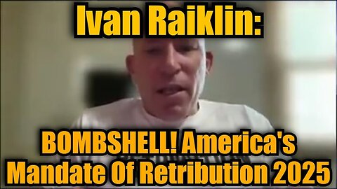 Ivan Raiklin: BOMBSHELL! America's Mandate Of Retribution 2025!