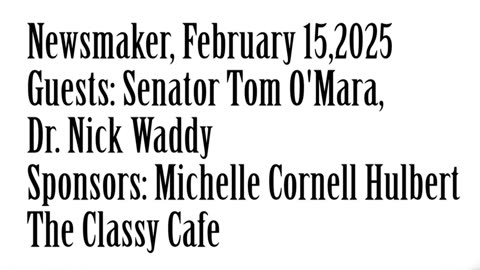 Newsmaker, February 15, 2025, State Senator Tom O'Mara, Dr Nick Waddy