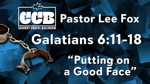 Galatians: "Putting on a Good Face" - Pastor Lee Fox