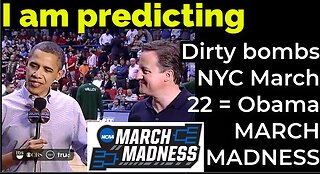 I am predicting: Dirty bombs NYC March 22 = Obama MARCH MADNESS