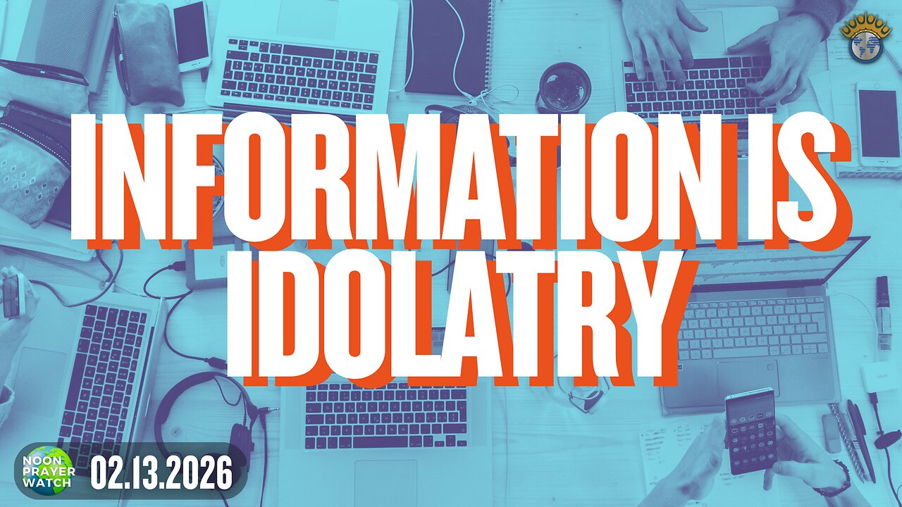 🔵 Information is Idolatry | NPW | 02.13.2026