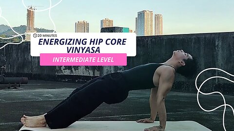 Something About 20-Min. Grounding Hip Core Vinyasa | Intermediate Level Yoga to Get You Energized