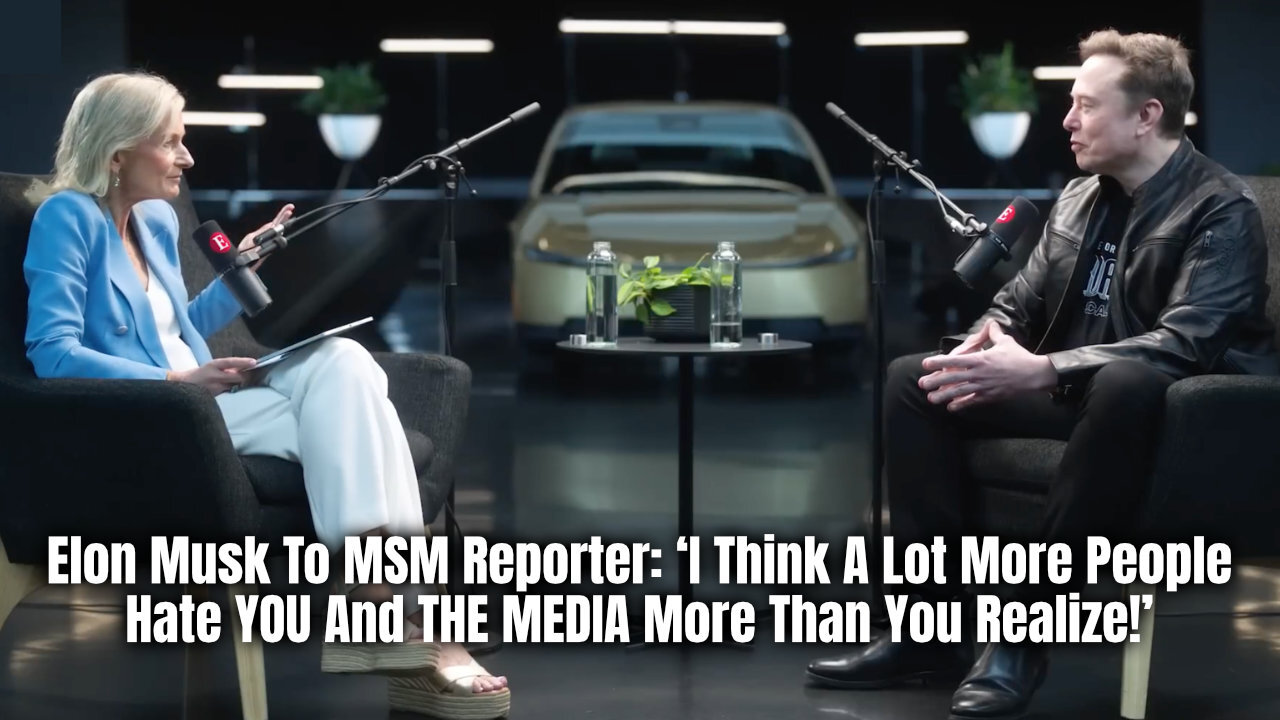 Elon Musk To MSM Reporter: ‘I Think A Lot More People Hate YOU And THE MEDIA More Than You Realize!’