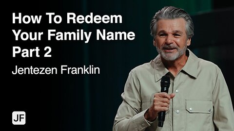 How To Redeem Your Family Name Part 2 | Jentezen Franklin