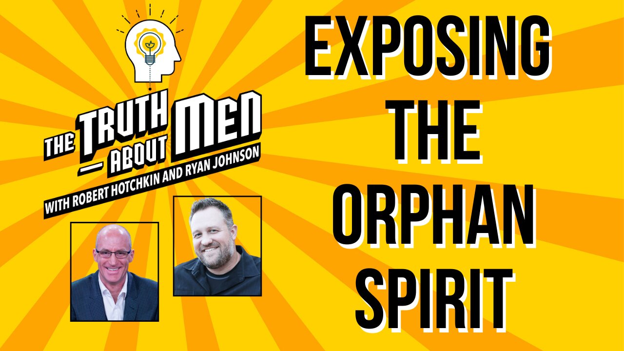 Exposing and Overcoming the Orphan Spirit