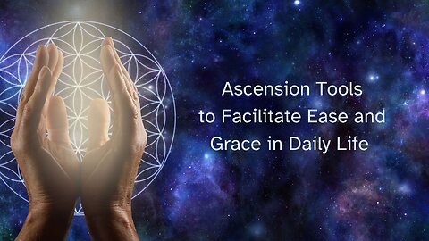 Ascension Tools (Galactic Activations) that facilitate ease and flow