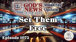 GNITN Episode 1072 - Set Them Free
