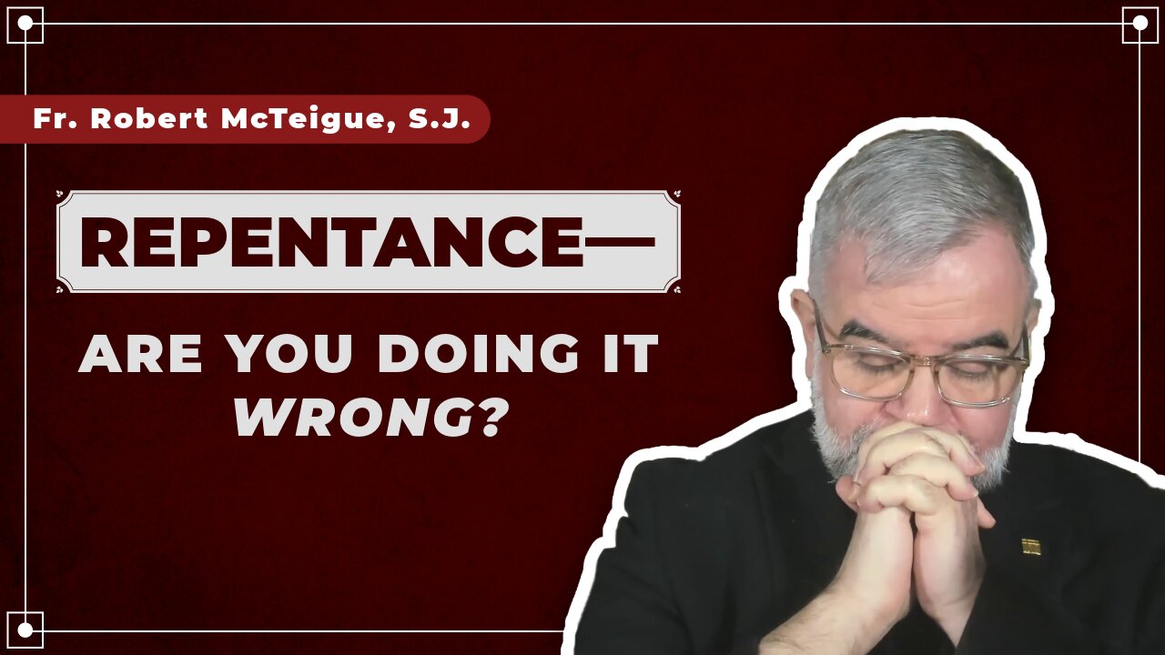 Repentance—Are You Doing It Wrong? | Fr. Robert McTeigue, S.J.