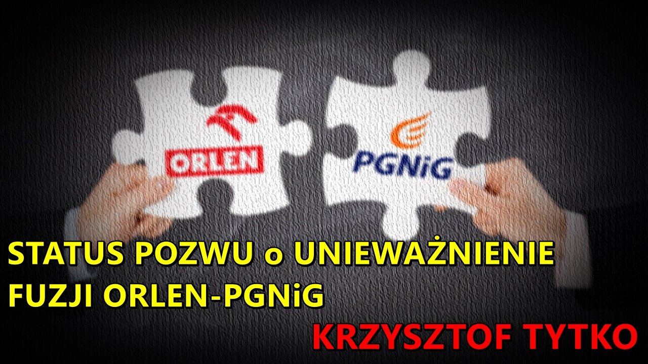 Status pozwu o unieważnienie fuzji Orlen-PGNiG | Krzysztof Tytko