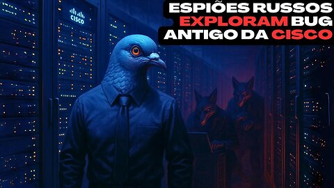 📰 Espiões russos exploram bug antigo da Cisco e invadem infraestrutura crítica