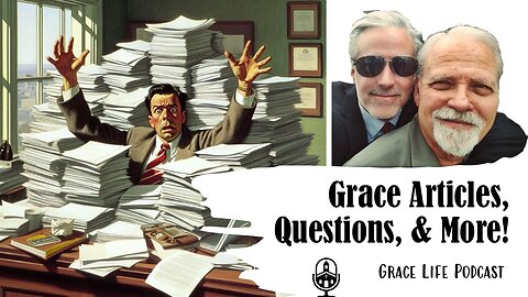 Grace Articles, Questions, & More! | Grace Life Podcast | Joel & Friends