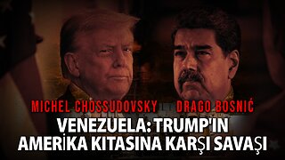 VENEZUELA: TRUMP'IN AMERİKA KITASINA KARŞI SAVAŞI - MICHEL CHOSSUDOVKY & DRAGO BOSNIĆ