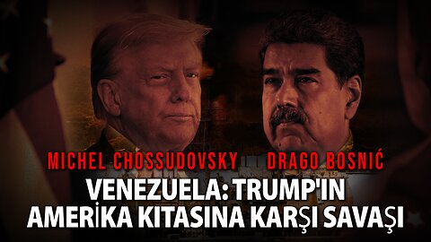 VENEZUELA: TRUMP'IN AMERİKA KITASINA KARŞI SAVAŞI - MICHEL CHOSSUDOVKY & DRAGO BOSNIĆ