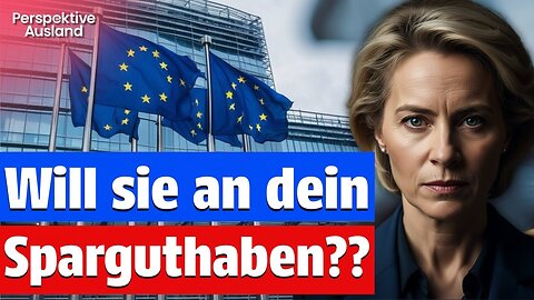 EU Spar- und Investmentunion: Will Uschi von der Leyen jetzt an DEIN Sparguthaben??