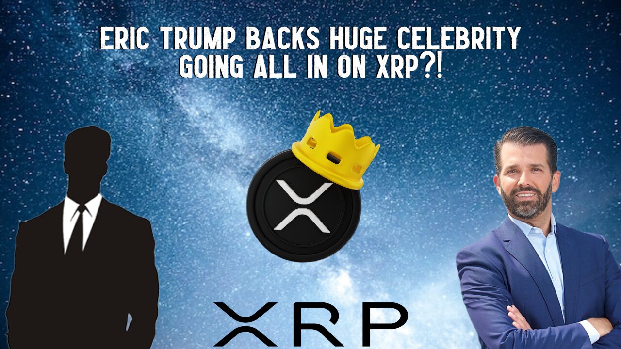 Eric Trump Backs HUGE Celebrity Going ALL IN ON XRP?!