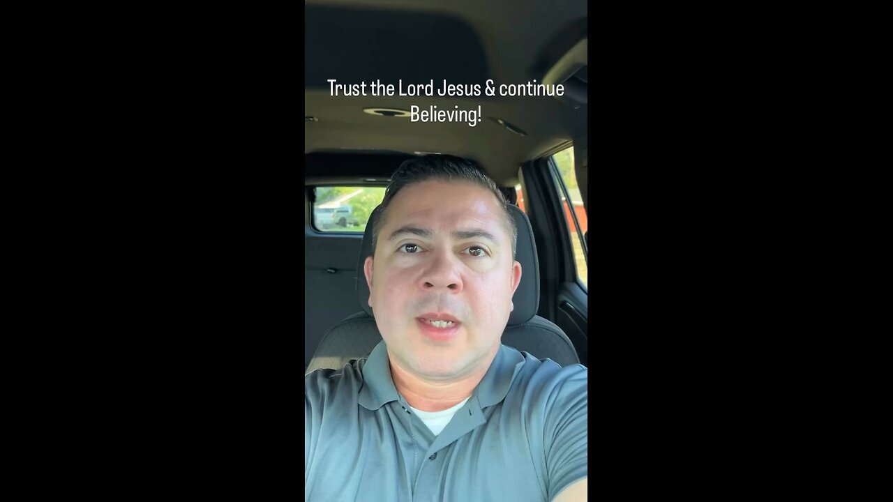 Trust the Lord Jesus & Continue Believing!