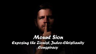 03082025 Mount Sion - Exposing the Zionist. Judeo-Christianity Conspiracy