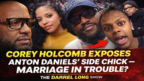 Corey Holcomb Exposes Anton Daniels’ Side Chick — Marriage In Trouble? The Darrel Long Show