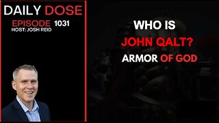 THE DAILY DOSE W/ JOSH REID- ARMOR OF GOD. WHO IS JOHN QALT?
