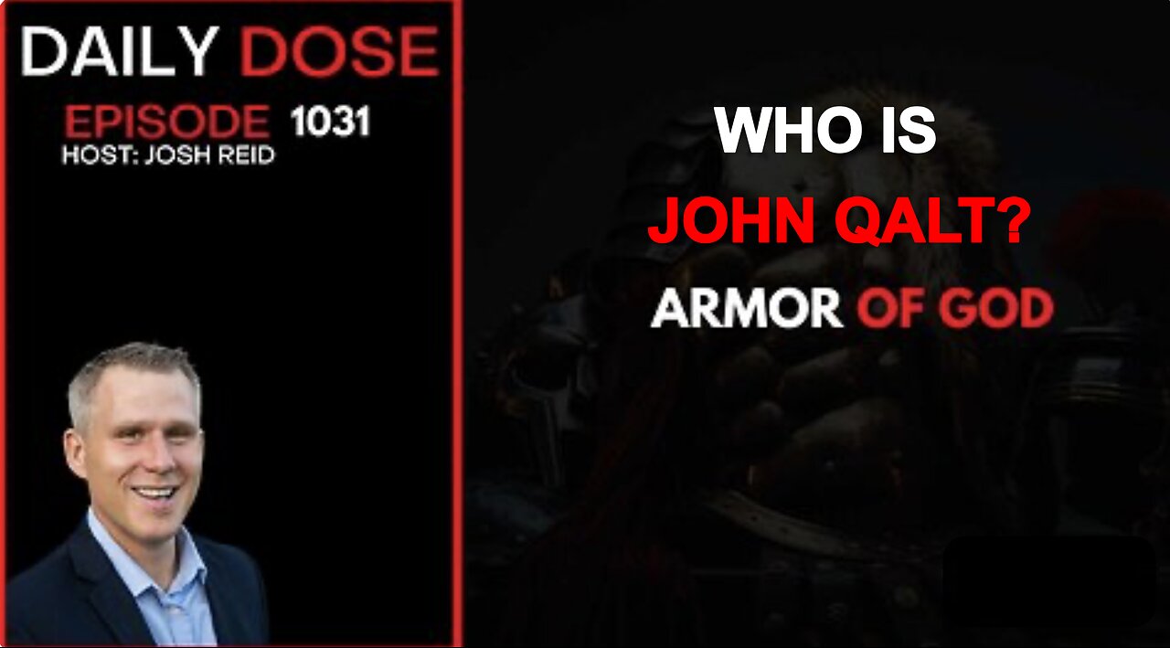 THE DAILY DOSE W/ JOSH REID- ARMOR OF GOD. WHO IS JOHN QALT?