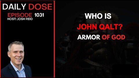 THE DAILY DOSE W/ JOSH REID- ARMOR OF GOD. WHO IS JOHN QALT?