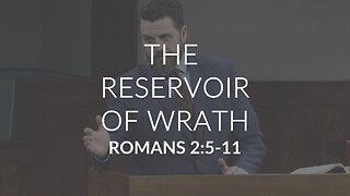 The Reservoir of Wrath (Romans 2:5-11)