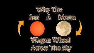 Why The Sun And Moon Wagon Wheel Across The Sky