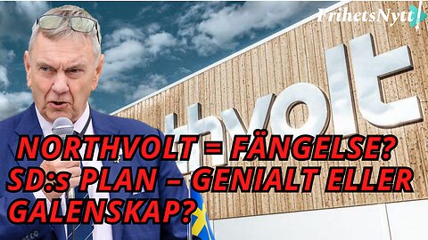 Northvolt kan FÄNGELSE? SD:s förslag chockar!