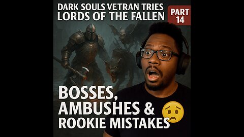 Dark Souls Veteran Tries Lords of the Fallen (Part 14) – Bosses, Ambushes & Rookie Mistakes 😭