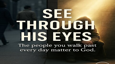 See Through His Eyes — The People You Walk Past Every Day Matter to God